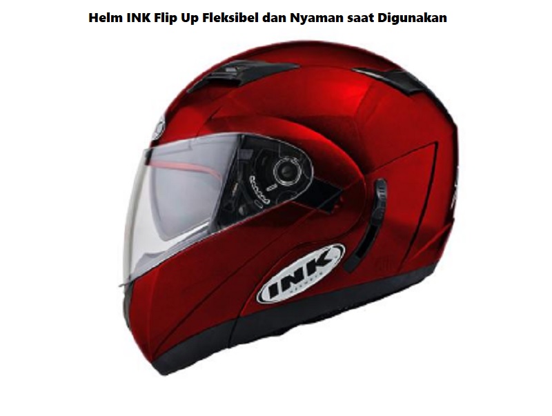 Helm INK Flip Up Fleksibel dan Nyaman saat Digunakan